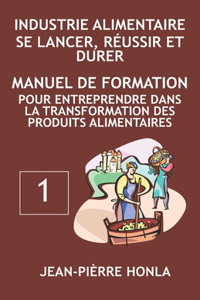 Industrie Alimentaire - Se Lancer, Réussir Et Durer