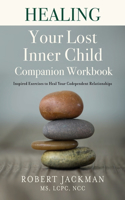 Healing Your Lost Inner Child Companion Workbook