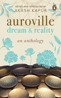 Auroville: Dream and Reality: An Anthology