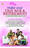 Make Your Old Age & Retirement... A Golden Period of Your Life