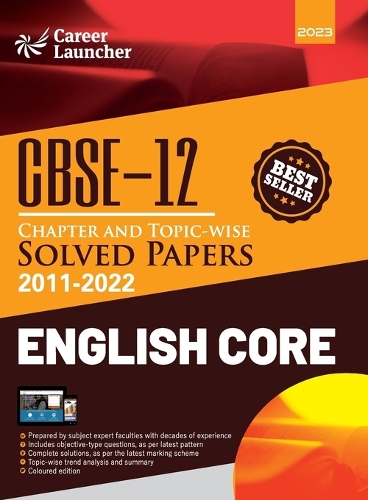 CBSE Class XII 2023: Chapter and Topic-wise Solved Papers 2011-2022: English Core (All Sets - Delhi & All India) by Career Launcher