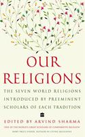 Our Religions : The Seven World Religions Introduced by Preeminent Scholars from Each Tradition
