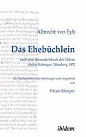 Ehebüchlein. nach dem Inkunabeldruck der Offizin Anton Koberger, Nürnberg 1472. Frühneuhochdeutsch - Neuhochdeutsch. Ins Neuhochdeutsche übertragen und eingeleitet von Hiram Kümper