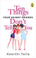 Ten Things Your Skinny Friends Don't Tell You