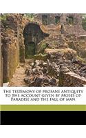 Testimony of Profane Antiquity to the Account Given by Moses of Paradise and the Fall of Man