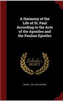 Harmony of the Life of St. Paul According to the Acts of the Apostles and the Pauline Epistles