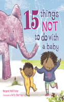 15 Things Not to Do with a Baby