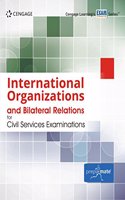 International Organizations and Bilateral Relations for Civil Services Examinations