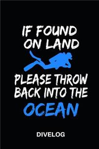 If Found on Land Please Throw Back Into the Ocean Divelog