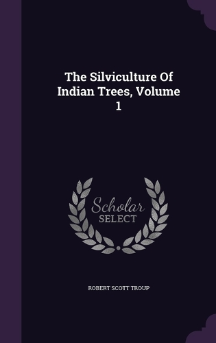 The Silviculture Of Indian Trees, Volume 1