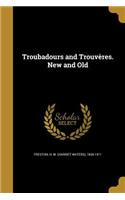 Troubadours and Trouvères. New and Old
