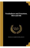 Troubadours and Trouvères. New and Old