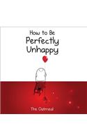 How to Be Perfectly Unhappy