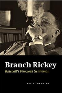 Branch Rickey: Baseball's Ferocious Gentleman(English)