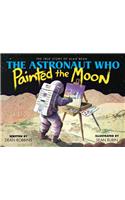 Astronaut Who Painted the Moon: The True Story of Alan Bean