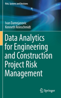 Data Analytics for Engineering and Construction Project Risk Management