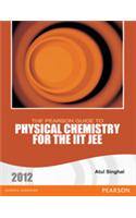 The Pearson Guide to Physical Chemistry for the IIT JEE  2012