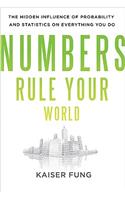 Numbers Rule Your World: The Hidden Influence of Probabilities and Statistics on Everything You Do