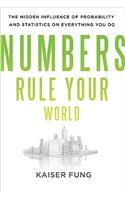 Numbers Rule Your World: The Hidden Influence of Probabilities and Statistics on Everything You Do