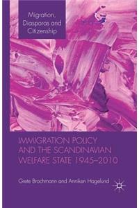Immigration Policy and the Scandinavian Welfare State 1945-2010