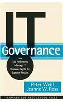 IT Governance: How Top Performers Manage IT Decision Rights for Superior Results