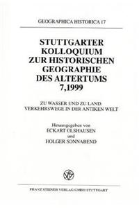 Stuttgarter Kolloquium Zur Historischen Geographie Des Altertums 7, 1999
