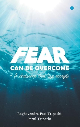 Fear Can Be Overcome - A Challenge That Life Accepts