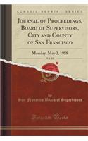 Journal of Proceedings, Board of Supervisors, City and County of San Francisco, Vol. 83: Monday, May 2, 1988 (Classic Reprint)
