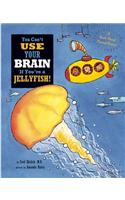 You Can't Use Your Brain if You're a Jellyfish!