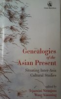 Genealogies Of The Asian Present: Situating Inter-Asia Cultural Studies