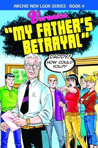 Veronica: My Father's Betrayal: 4 (Archie New Look Series)