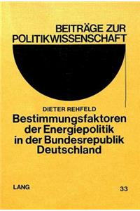 Bestimmungsfaktoren Der Energiepolitik in Der Bundesrepublik Deutschland