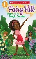 Ruby and the Magic Garden (Scholastic Reader, Level 1: Fairy Hill #1)