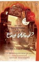 Do You Suppose Its the East Wind? : Stories from Pakistan