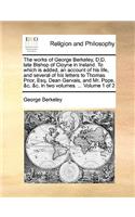 works of George Berkeley, D.D. late Bishop of Cloyne in Ireland. To which is added, an account of his life, and several of his letters to Thomas Prior, Esq. Dean Gervais, and Mr. Pope, &c. &c. in two volumes. ... Volume 1 of 2