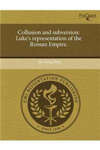 Collusion and Subversion: Luke's Representation of the Roman Empire: (English)