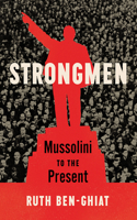 Strongmen - Mussolini to the Present