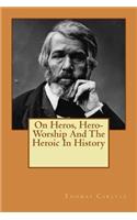 On Heros, Hero-Worship And The Heroic In History
