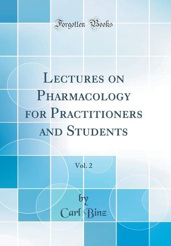 Lectures on Pharmacology for Practitioners and Students, Vol. 2 (Classic Reprint)