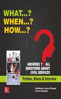 What…? When…? How…? Answers to all Questions about Civil Services (Prelims, Mains & Interview)