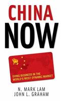 China Now: Doing Business in the World's Most Dynamic Market