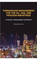 Turnaround Management for the Oil, Gas, and Process Industries