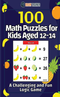 100 Math Puzzles for Kids Aged 12-14 - A Challenging And Fun Logic Game