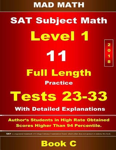 2018 SAT Subject Level 1 Book C Tests 23-33: (Mad Math Test Preparation)