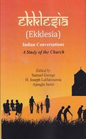 Ekklesia - Indian Conversations : A Study of the Church