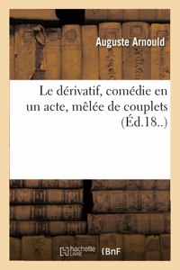 Le Dérivatif, Comédie En Un Acte, Mêlée de Couplets