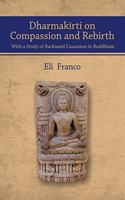 Dharmakarti on Compassion and Rebirth with a Study of Backward Causation in Buddhism