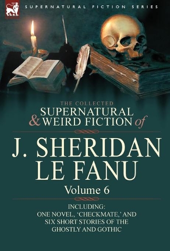 Collected Supernatural and Weird Fiction of J. Sheridan Le Fanu