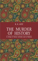 The Murder of History: A Critique of History Textbooks Used in Pakistan