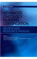Advanced Oncology Nursing Certification Review and Resource Manual (Second Edition)